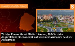 Türkiye Finans Genel Müdürü Akşam, 2024’te daha öngörülebilir bir ekonomik aktivitenin başlamasını bekliyor Açıklaması