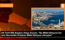 AK Parti İBB Başkan Adayı Kurum: “Bu Millet Bahçesi’nin ismi Necmettin Erbakan Millet Bahçesi olmuştur”
