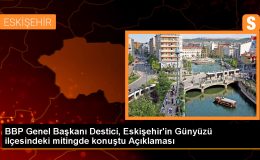 BBP Genel Başkanı Mustafa Destici, Günyüzü’ne hizmet sözü verdi