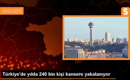 Türkiye’de yılda 240 bin kişi kansere yakalanıyor