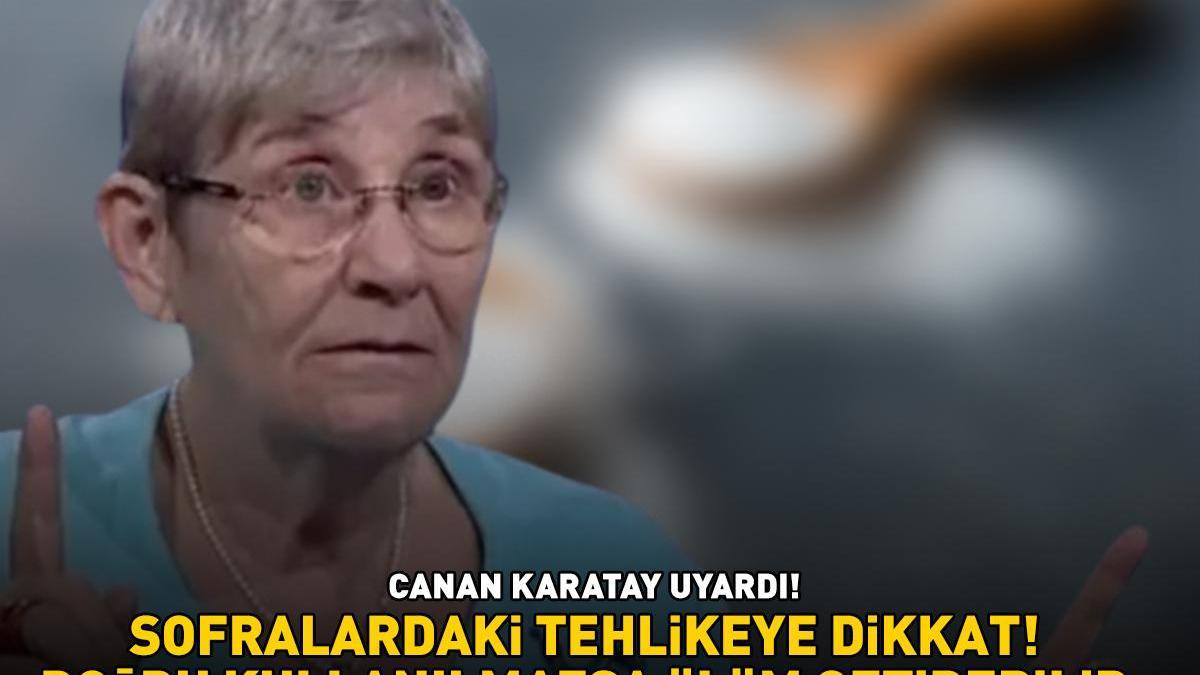 Sofralardaki tehlikeye dikkat! Canan Karatay uyardı! Severek tüketiyoruz ama… ‘Doğru kullanılmazsa ölüm getirebilir’